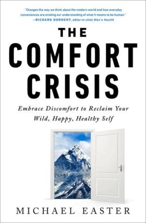 The Comfort Crisis: Embrace Discomfort to Reclaim Your Wild