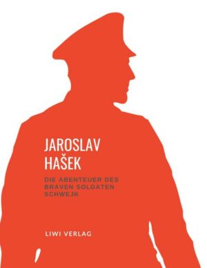 Jaroslav HaSek - Die Abenteuer des braven Soldaten Schwejk