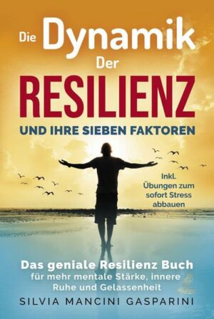 Die Dynamik der Resilienz und ihre sieben Faktoren