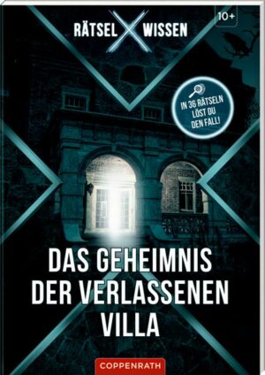 Rätsel X Wissen Das Geheimnis der verlassenen Villa