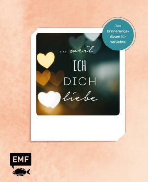 … weil ich dich liebe – Das Erinnerungsalbum für Verliebte