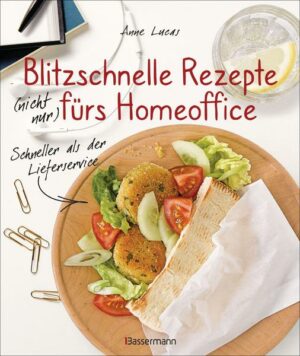 Blitzschnelle Rezepte (nicht nur) fürs Homeoffice. Einfach