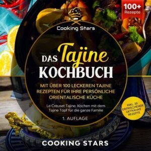 Das Tajine Kochbuch - Mit über 100 leckeren Tajine Rezepten für Ihre persönliche orientalische Küche