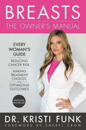 Breasts: The Owner's Manual: Every Woman's Guide to Reducing Cancer Risk