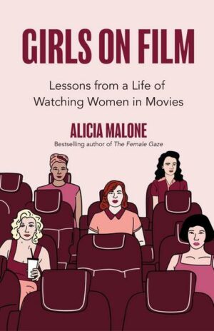 Girls on Film: Lessons from a Life of Watching Women in Movies (Filmmaking