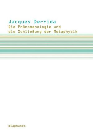 Die Phänomenologie und die Schließung der Metaphysik