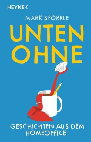 Unten Ohne – Geschichten aus dem Homeoffice