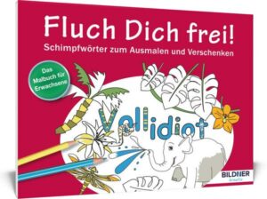 Das Malbuch für Erwachsene: Fluch Dich frei - Vollidiot!