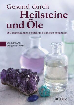 Gesund durch Heilsteine und Öle