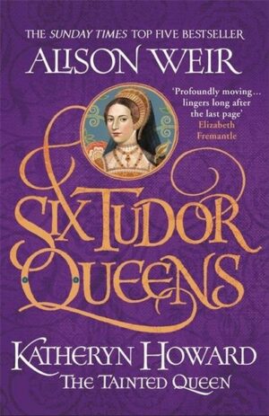 Six Tudor Queens 5: Katheryn Howard