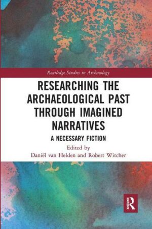 Researching the Archaeological Past through Imagined Narratives