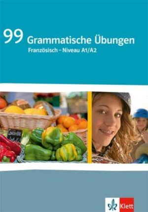 99 Grammatische Übungen Französisch Niveau A1/A2