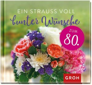 Ein Strauß voll bunter Wünsche zum 80.