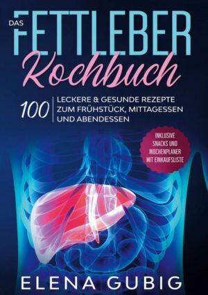 Das Fettleber Kochbuch: 100 leckere & gesunde Rezepte zum Frühstück