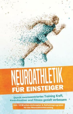 Neuroathletik für Einsteiger: Durch neurozentriertes Training Kraft