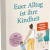 »Euer Alltag ist ihre Kindheit«