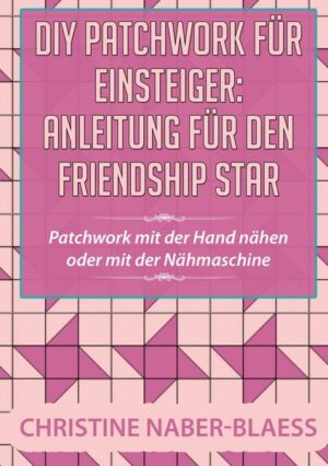 DIY Patchwork für Einsteiger: Anleitung für den Friendship Star