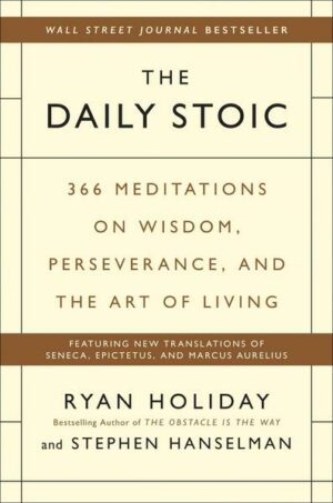 The Daily Stoic: 366 Meditations on Wisdom