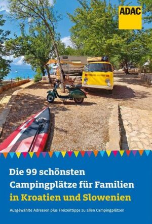 Die 99 schönsten Campingplätze für Familien in Kroatien und Slowenien