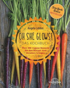 Oh She Glows! Das Kochbuch