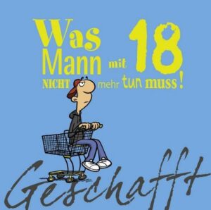 Geschafft: Was Mann mit 18 nicht mehr tun muss!