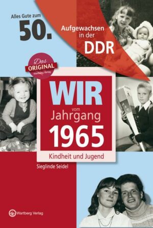 Aufgewachsen in der DDR - Wir vom Jahrgang 1965 - Kindheit und Jugend