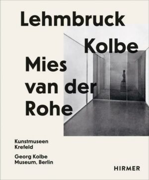 Lehmbruck – Kolbe – Mies van der Rohe