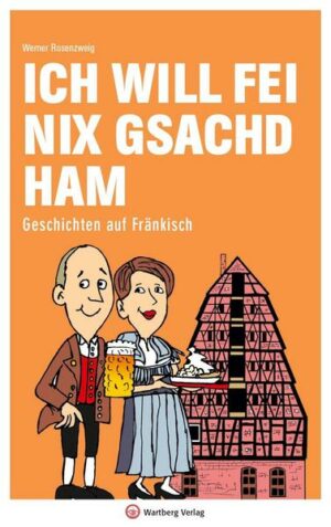 Ich will fei nix gsachd ham - Geschichten auf Fränkisch