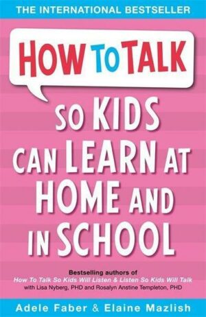 How to Talk so Kids Can Learn at Home and in School