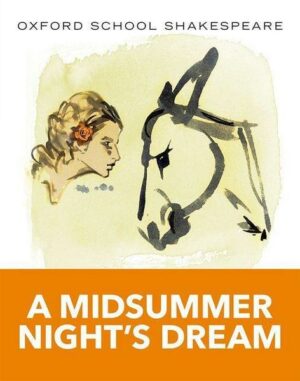 Oxford School Shakespeare - Fourth Edition / Ab 11. Schuljahr - A Midsummer Night's Dream