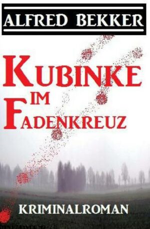 Kubinke im Fadenkreuz: Kriminalroman