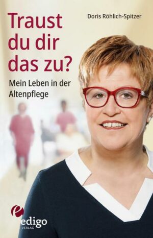 Traust du dir das zu? Mein Leben in der Altenpflege. Eine ungewöhnliche Biographie. Mit Infokästen zu Ausbildung