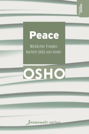 Peace – Wirklicher Frieden kommt stets von innen