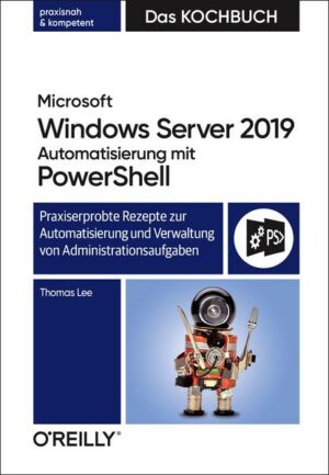 Microsoft Windows Server 2019 Automatisierung mit PowerShell – Das Kochbuch