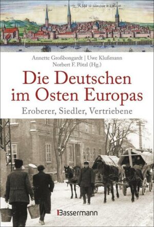 Die Deutschen im Osten Europas. Die Geschichte der deutschen Ostgebiete: Ostpreußen