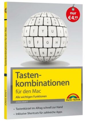 Tastenkombinationen für den Mac - Alle wichtigen Funktionen - für alle macOS Versionen geeignet NEUAUSGABE