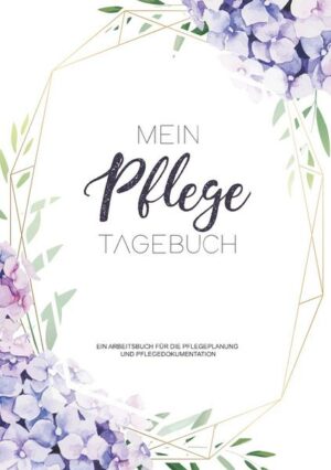 Ein Pflegetagebuch zum Dokumentieren für 3 Monate / 98 Tage - Ein Arbeitsbuch für die Pflegeplanung und Pflegedokumentation