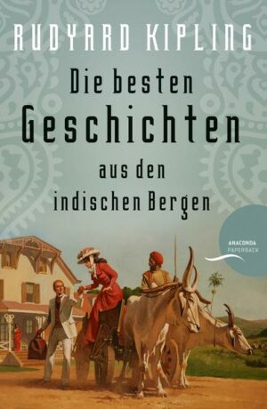 Rudyard Kipling - Die besten Geschichten aus den indischen Bergen