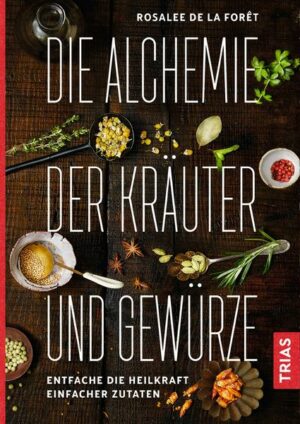 Die Alchemie der Kräuter und Gewürze