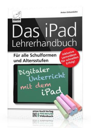 Das iPad Lehrerhandbuch - Digitaler Unterricht mit dem iPad
