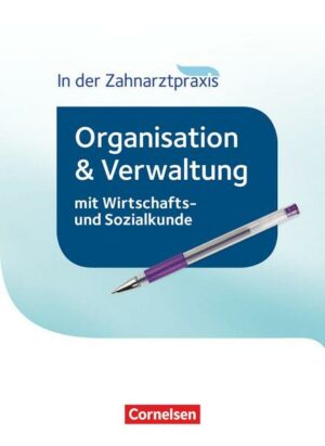 Zahnmedizinische Fachangestellte - Organisation und Verwaltung in der Zahnarztpraxis (mit Wirtschafts- und Sozialkunde). Schülerbuch