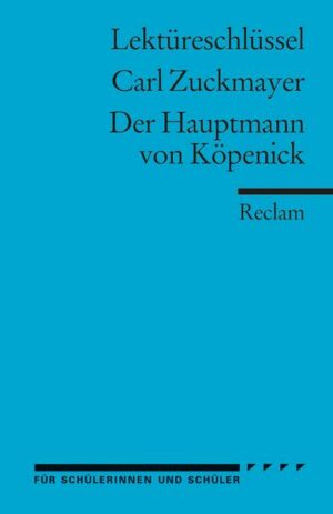 Lektüreschlüssel zu Carl Zuckmayer: Der Hauptmann von Köpenick
