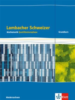 Lambacher Schweizer Mathematik. Schülerbuch Klassen 12/13. Qualifikationsphase Grundkurs/grundlegendes Anforderungsniveau - G9. Ausgabe Niedersachsen