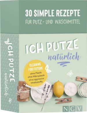 Ich putze natürlich - 30 simple Rezepte für Putz- und Waschmittel