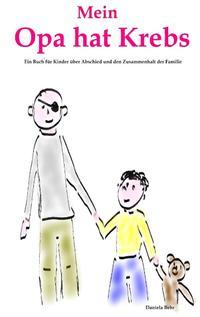 Mein Opa hat Krebs . Ein Buch für Kinder über Krankheit