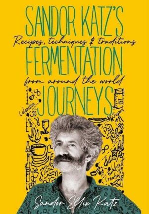 Sandor Katz's Fermentation Journeys: Recipes