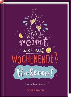 Was reimt sich auf Wochenende? Prosecco!