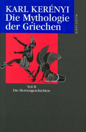 Die Mythologie der Griechen 2. Die Heroen-Geschichten