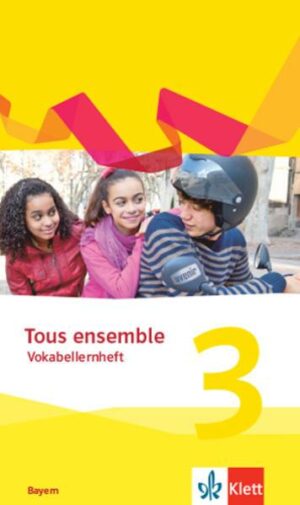 Tous ensemble 3.Vokabellernheft 3. Lernjahr.  Ausgabe Bayern