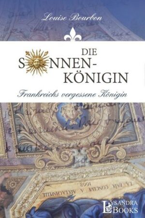 Die Sonnenkönigin / Frankreichs vergessene Königin